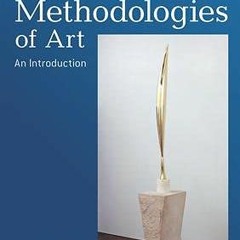 Read [KINDLE PDF EBOOK EPUB] The Methodologies of Art: An Introduction, Second editio