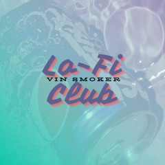 LO-FI CLUB Prod. By Vin Smoker