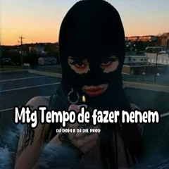MTG TEMPO DE FAZER NENEM   - Dj Dom E Dj Dil