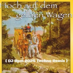 Hoch Auf Dem Gelben Wagen ( DJ Bpm 2025 Techno Remix )