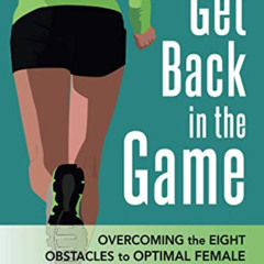 [Get] PDF 💕 Get Back in the Game: Overcoming the Eight Obstacles to Optimal Female H