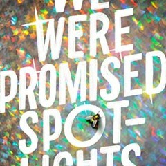 [READ] PDF 📙 We Were Promised Spotlights by  Lindsay Sproul [PDF EBOOK EPUB KINDLE]