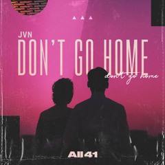 J V N - Don't Go Home