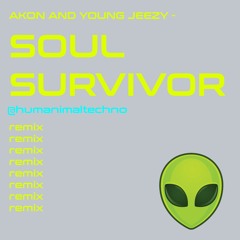 akon & jeezy - soul survivor (humanimaltechno remix)