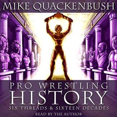 ACCESS KINDLE 📬 Pro Wrestling History - Six Threads & Sixteen Decades by  Mike Quack