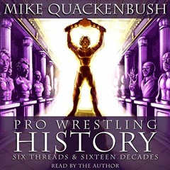 ACCESS KINDLE 📬 Pro Wrestling History - Six Threads & Sixteen Decades by  Mike Quack