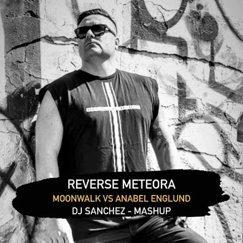 Stream Moonwalk Vs Anabel Englund - Reverse Meteora (Dj Sanchez - Mashup)  by DJ SANCHEZ | Listen online for free on SoundCloud