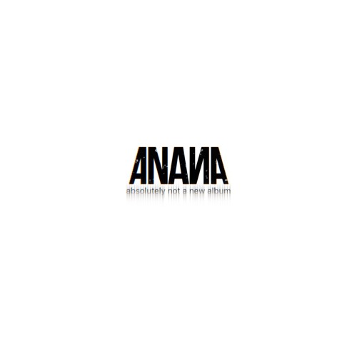 ANANA (absolutely not a new album)