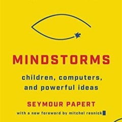 PDF DOWNLOAD Mindstorms: Children, Computers, And Powerful Ideas