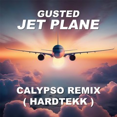 Gusted - Jet Plane (Calypso Hardtekk Remix)