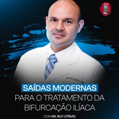 Dr. Ruy Otávio - Saídas modernas para o tratamento da bifurcação ilíaca (Aneurismas complexos)