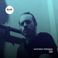 Blur Podcasts 069 - Mathew Ferness (Canada)