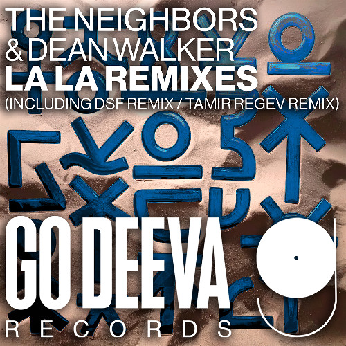 The Neighbors & Dean Walker "La La Remixes" (Incl. DSF Remix / Tamir Regev Remix)