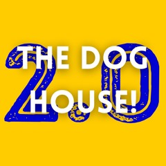 The Dog HOUSE! 2.0
