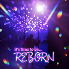 It's time To be Reborn