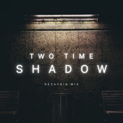 2 Time Ft Shadow x DEEZAYBIN x MIX