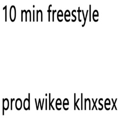 10 MIN FREESTYLE (WIKEE & KLENXSEX)