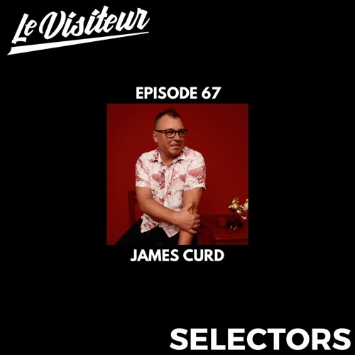 LV Selectors 67 - James Curd