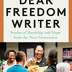 [View] [KINDLE PDF EBOOK EPUB] Dear Freedom Writer: Stories of Hardship and Hope from the Next Gener