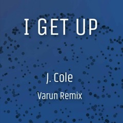 J. Cole - I Get Up (Varun Remix)