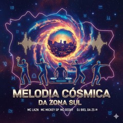 MELODIA CÓSMICA DA ZONA SUL - MC LKZN_ MC MICKEY SP_ MC GEDAY _DJ BIEL DA ZS_--(MP3_160K).mp3