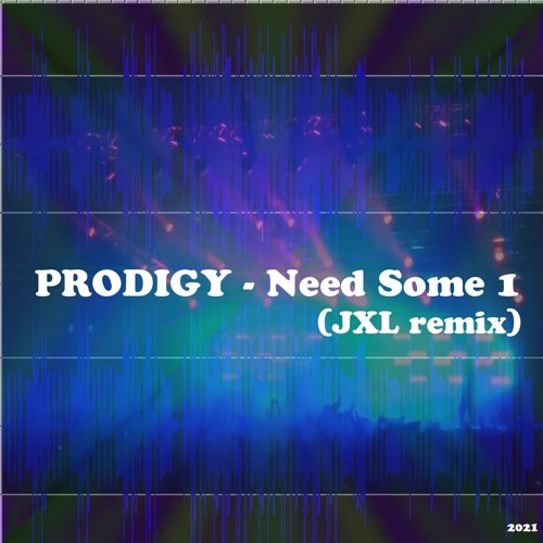 The Prodigy - Need Some1 (JXL Remix)