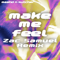 Mashd N Kutcher - Make Me Feel (Zac Samuel Remix)