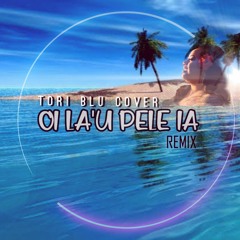 OI LA'U PELE IA - TORI BLU COVER REMIX