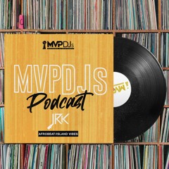 MVPDJs Podcast #7 - Afrobeats & Island Vibes - JRK
