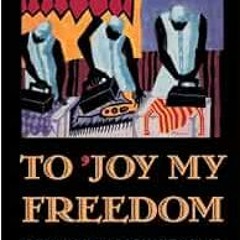 [DOWNLOAD] KINDLE 📄 To 'Joy My Freedom: Southern Black Women's Lives and Labors afte