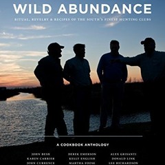 [PDF] Read Wild Abundance: Ritual, Revelry & Recipes of the South's Finest Hunting Clubs by  Susan S