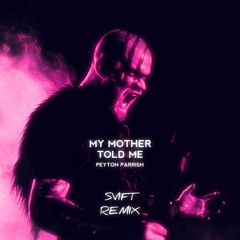 Peyton Parrish - My Mother Told Me (SVIFT remix)