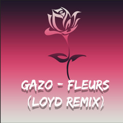 GAZO - FLEURS (Loyd Remix)