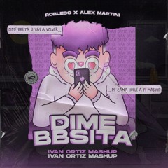 Robledo x Alex Martini - DIME BBSITA x MI CAMA HUELE A TI (Ivan Ortiz Mashup)