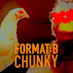 Format:B - Chunky /// (Tech-John Bootleg)