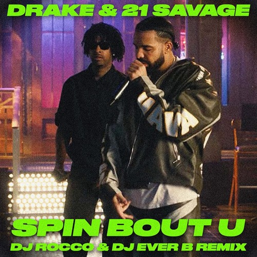 Stream Drake ft. 21 Savage - Spin Bout You (DJ ROCCO & DJ EVER B Remix)  (Dirty) by 2023 TAKEOVER | Listen online for free on SoundCloud