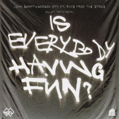 John Summit & Gorgon City - Is Everybody Having Fun (Bullet Tooth Remix)