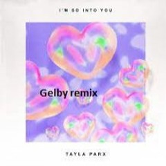 Tayla Parx - So Into You (Gelby Remix)