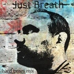 Just Breath (hard times mix)