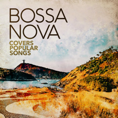 Bossa Nova Covers Popular Songs