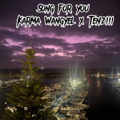 Song for you(Karma Wangyel x Tenziii)