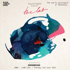 mycologist presents: The Lab @Bloop London Radio