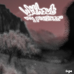 Without My Prescence