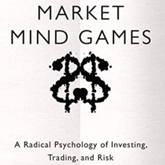 [ACCESS] KINDLE 💛 Market Mind Games: A Radical Psychology of Investing, Trading and
