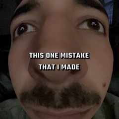 This one mistake that I made