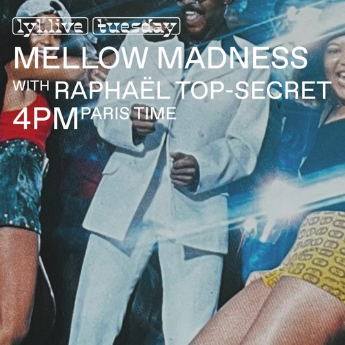 LYL RADIO - Mellow Madness w/ Clémentine & Raphaël Top-Secret 07.11.23