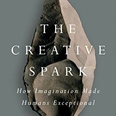 ACCESS [PDF EBOOK EPUB KINDLE] The Creative Spark: How Imagination Made Humans Except