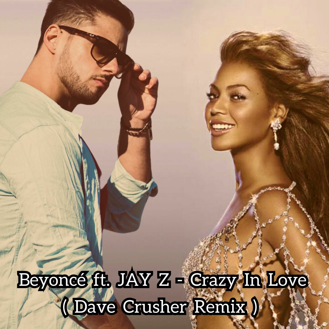 Stream Beyoncé ft. JAY Z - Crazy In Love (Dave Crusher Remix) Free