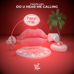 fwd/slash - Do U Hear Me Calling