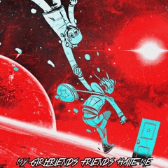 My Girlfriend's Friend's Hate Me